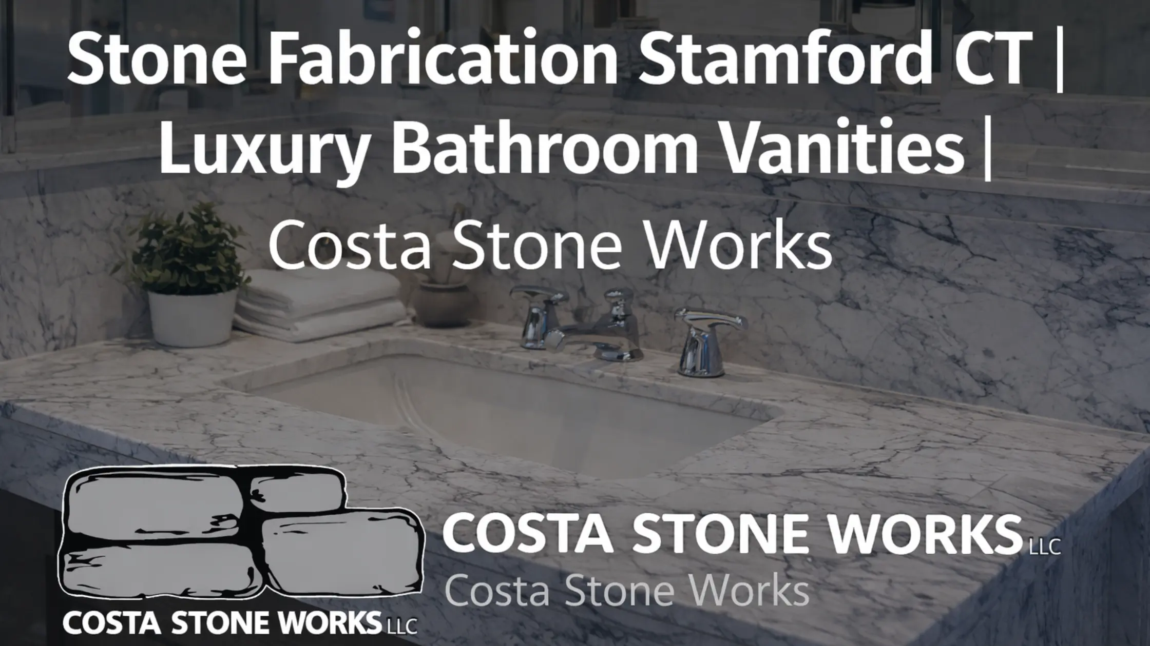Stone Fabrication Stamford CT | Luxury Bathroom Vanities | Costa Stone Works