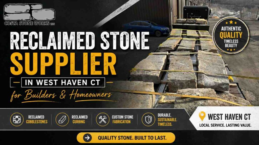 Reclaimed Stone Supplier in West Haven CT for Builders & Homeowners